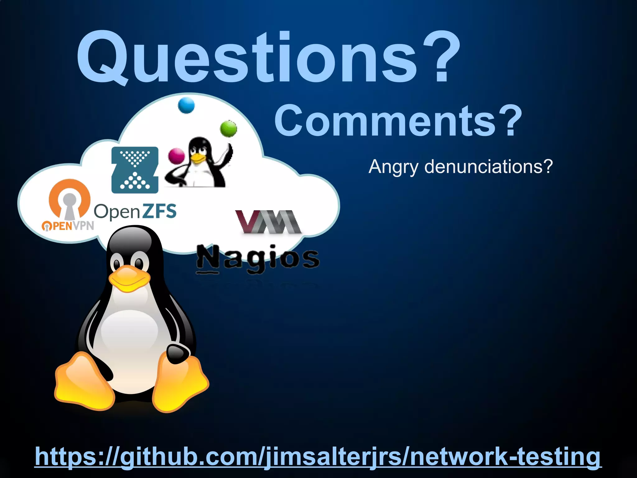 Questions?
Comments?
Angry denunciations?
https://github.com/jimsalterjrs/network-testing
 