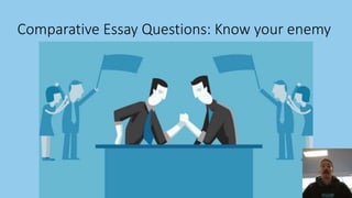 Comparative Essay Questions: Know your enemy
 