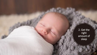 2. Get the
right
amount of
sleep
 