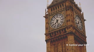 9. Control your time
 