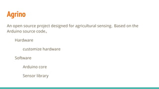 Agrino
An open source project designed for agricultural sensing，Based on the
Arduino source code。
Hardware
customize hardw...