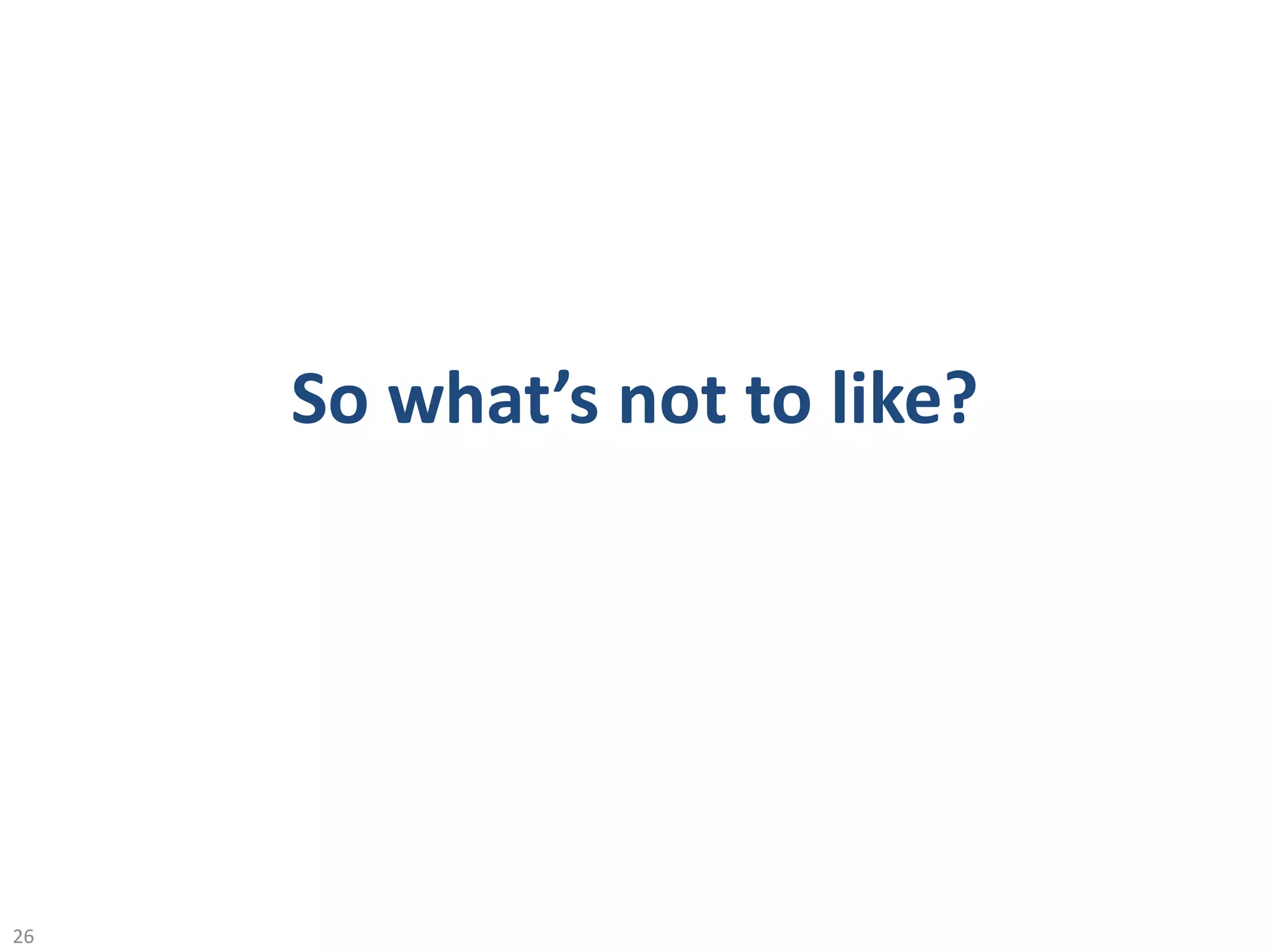 So what’s not to like?
26
 