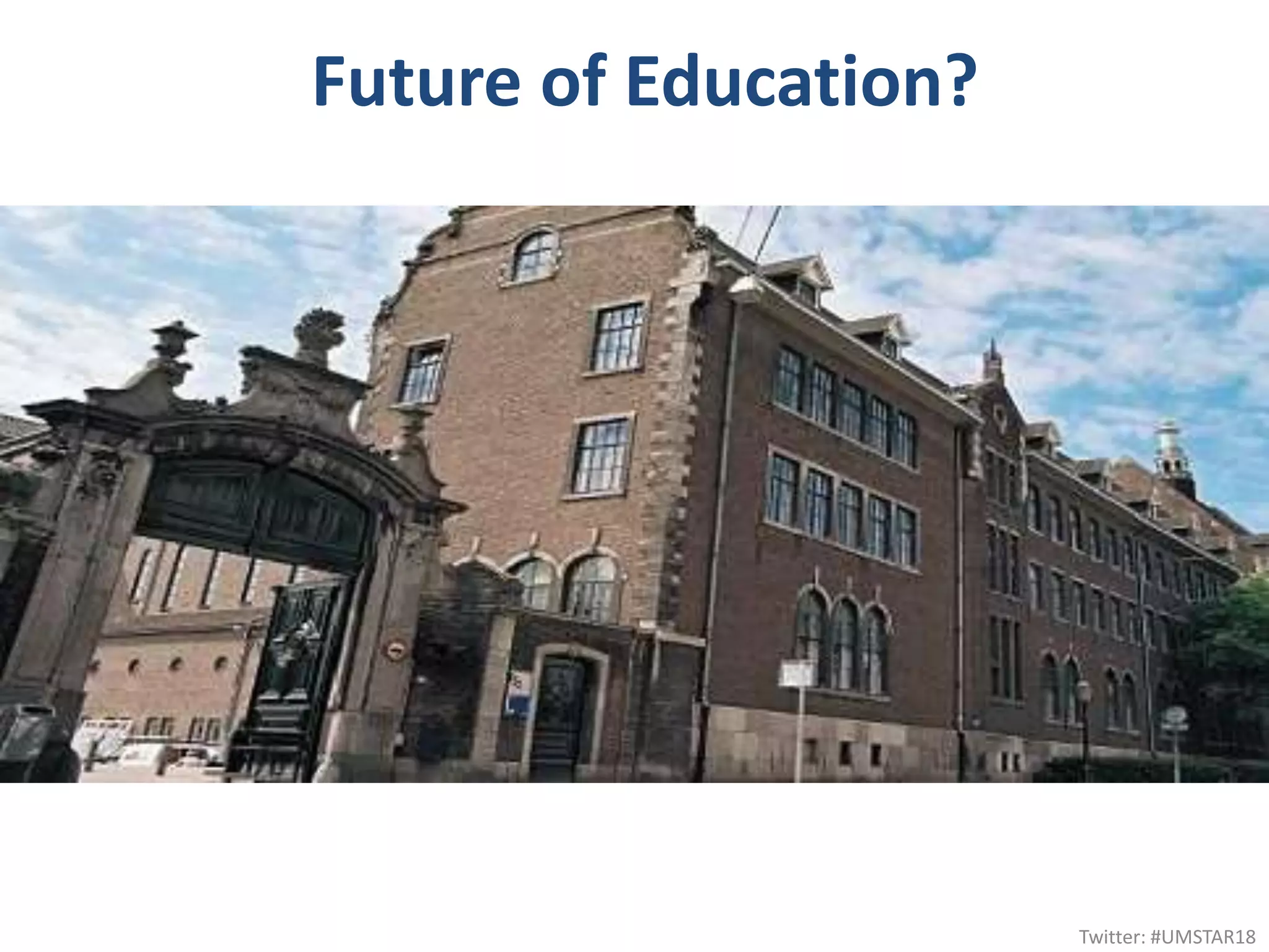 Future of Education?
Twitter: #UMSTAR18
 