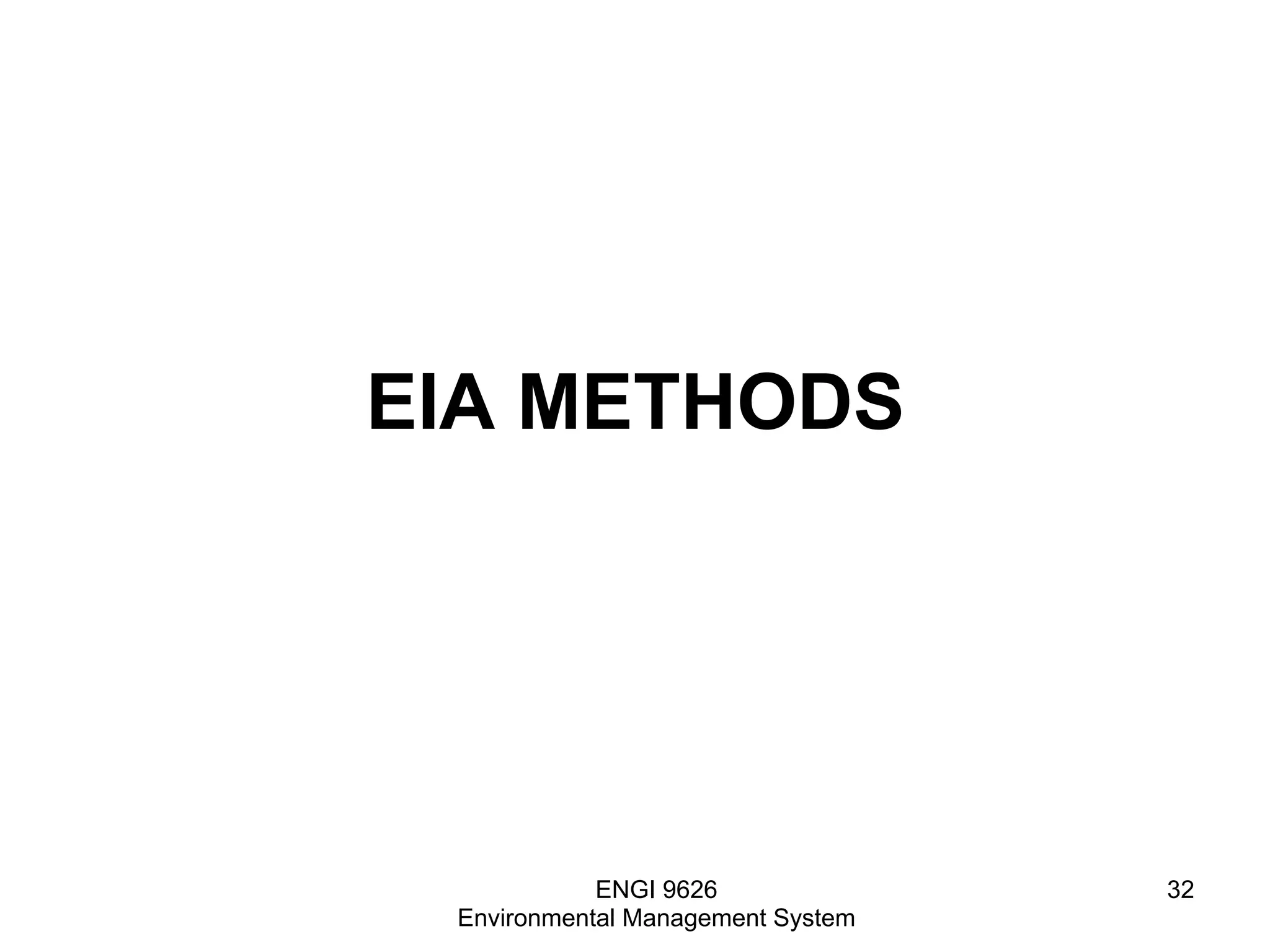 EIA METHODS
ENGI 9626
Environmental Management System
32
 