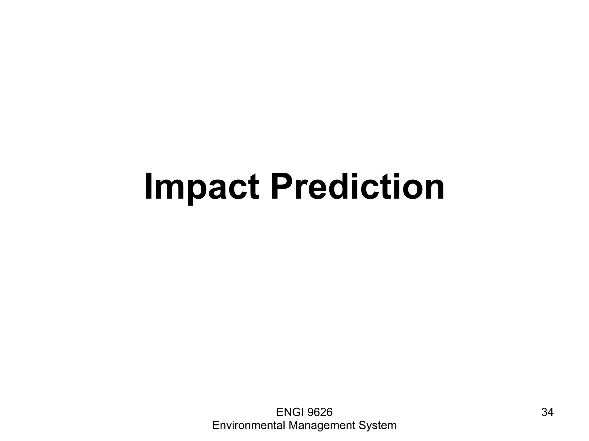 Impact Prediction
ENGI 9626
Environmental Management System
34
 