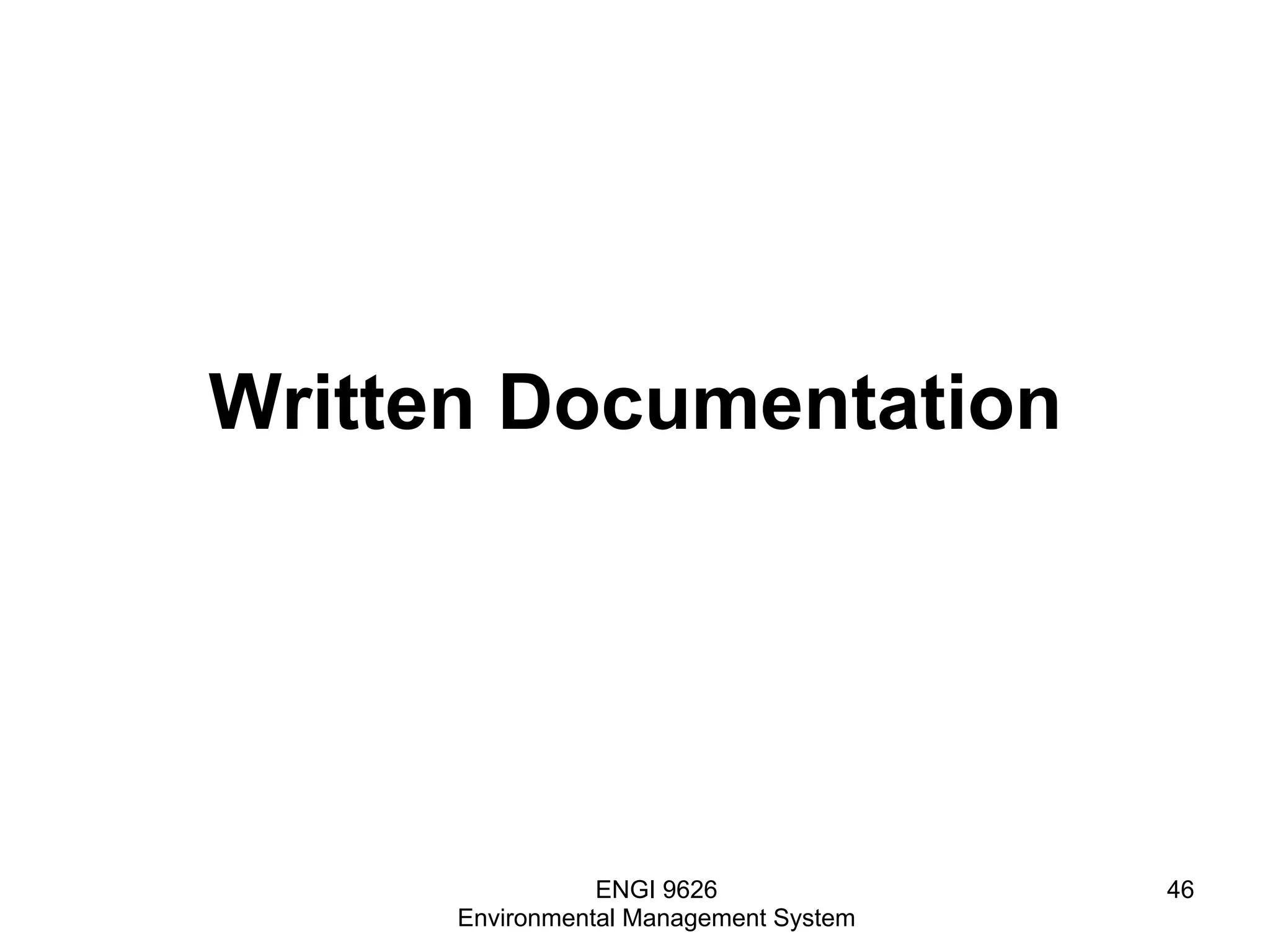 Written Documentation
ENGI 9626
Environmental Management System
46
 