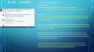 BLOG – HYDRO Here is what I told a liberal supporter:
Liberal supporter,
So, Fraser Institute is wrong, right? So, is the AG report wrong as well?
http://www.auditor.on.ca/en/content/news/11_newsreleases/2011news_3.03.pdf
Ontario AG
http://www.auditor.on.ca/en/content/specialreports/specialreports/FairHydroPlan_en.pdf or
http://www.cbc.ca/news/canada/toronto/ontario-hydro-auditor-general-report-fair-hydro-
plan-wynne-1.4358168
I have done my own work through reviewing different information and high hydro rates have
driven out business - https://www.slideshare.net/paulyoungcga/failed-clean-energy-policies-
ontario-wynne-and-mcguinty
Ontario businesses are at the breaking point with the Liberals as they have seen carbon
taxation, elimination of EHT threshold, high hydro rates, planned hikes to minimum wage,
etc. Business can adjust to government policies, but not when they continue to be slammed
by Wynne with bad after bad policy!
Jobs replaced by manufacturing have been lower in pay, like retail/transportation/etc.
https://beta.theglobeandmail.com/report-on-business/economy/census-2016-statscan-
income/article36242392/?ref=http://www.theglobeandmail.com&
 
