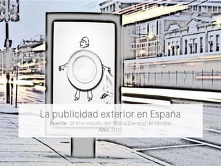 La publicidad exterior en España
Fuente: último estudio del Marco General de Medios
Año: 2017
 
