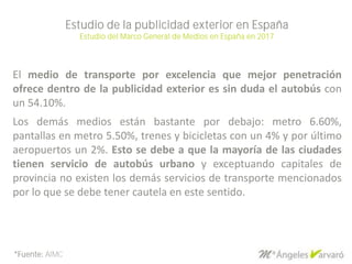 Estudio de la publicidad exterior en España
Estudio del Marco General de Medios en España en 2017
*Fuente: AIMC
El medio d...