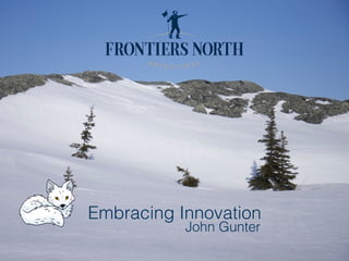 Embracing Innovation
John Gunter
 