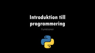 Introduktion till
programmering
Funktioner
 