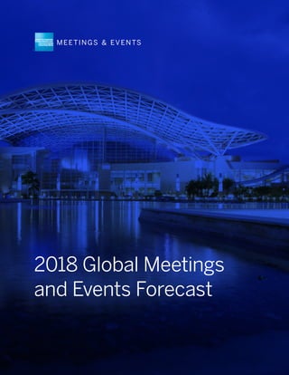 2018 Global Meetings
and Events Forecast
 