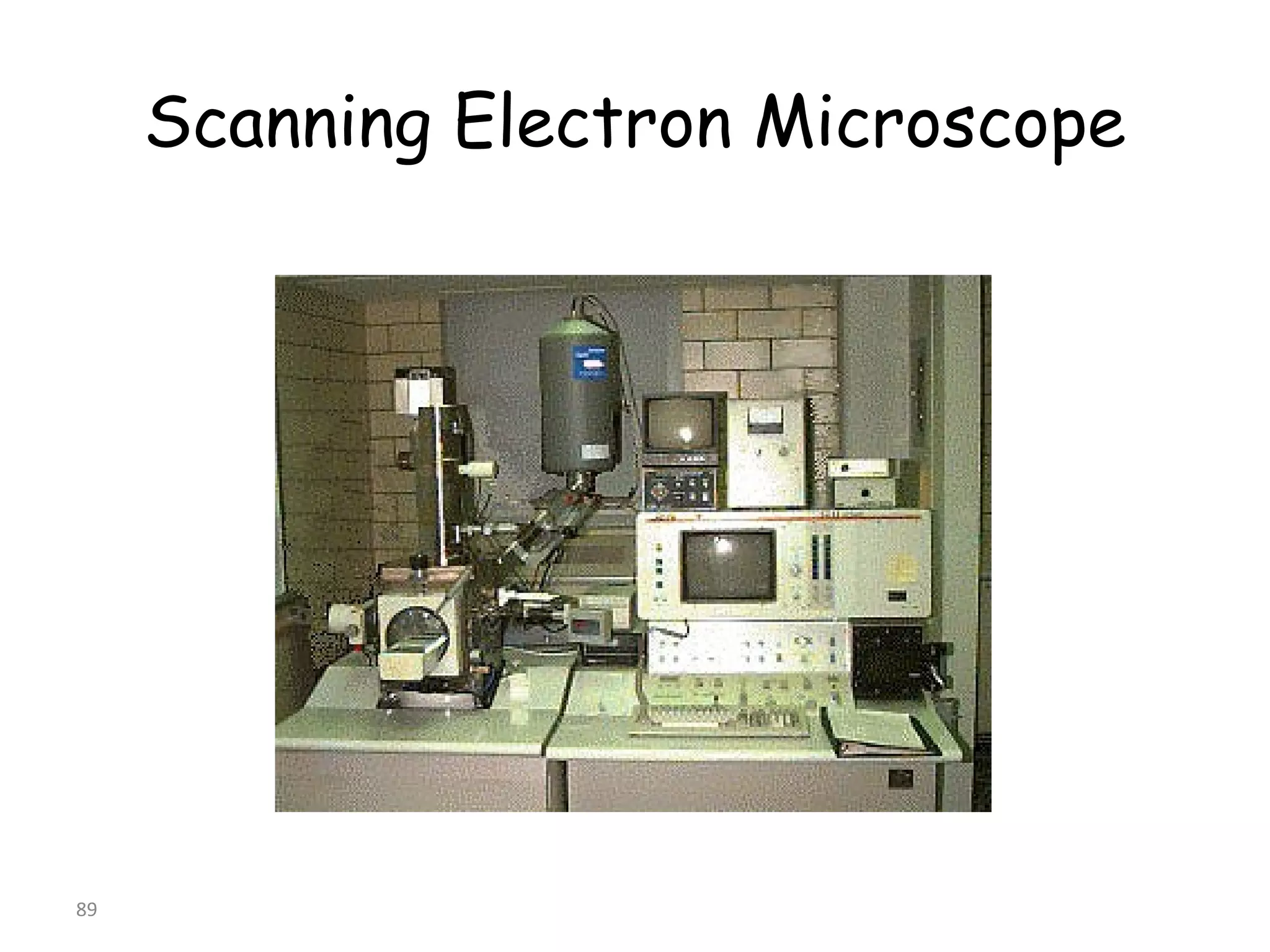 89
Scanning Electron Microscope
 