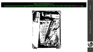 16
20.09.2018FlorianAlpers,intrandaGmbH
16
https://orka.bibliothek.uni-
kassel.de/viewer/rest/image/02008061424098/00000001.tif/1400,700,4000,3000/300,/!90/bitonal.jpg
 