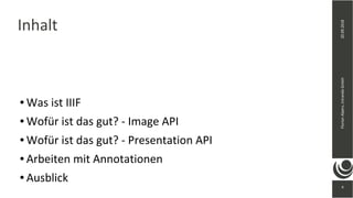 4
20.09.2018FlorianAlpers,intrandaGmbH
4
Inhalt
● Was ist IIIF
● Wofür ist das gut? - Image API
● Wofür ist das gut? - Presentation API
● Arbeiten mit Annotationen
● Ausblick
 