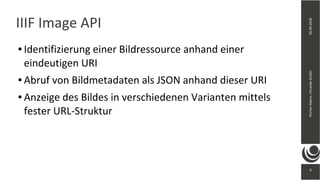 9
20.09.2018FlorianAlpers,intrandaGmbH
9
IIIF Image API
● Identifizierung einer Bildressource anhand einer
eindeutigen URI
● Abruf von Bildmetadaten als JSON anhand dieser URI
● Anzeige des Bildes in verschiedenen Varianten mittels
fester URL-Struktur
 