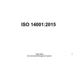 ISO 14001:2015
ENGI 9626
Environmental Management System
1
 