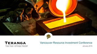Vancouver Resource Investment Conference
January 2018TSX:TGZ / OTCQX:TGCDF
 