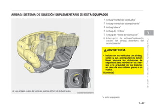 $POUJO䝄B
䳜 -PT 434 Z MPT QSFUFOTPSFT DPOUJFa
OFO TVTUBODJBT RV䜷NJDBT FYQMPTJa
WBT
4J SBTDB FM WFI䜷DVMP TJO SFUJSBS MPT
434ZMPTQSFUFOTPSFTEFMWFI䜷DVMP
QPES䜷BQSPWPDBSVOJODFOEJPOUFT
EFEFTHVB[BSVOWFI䜷DVMP Q䜽OHBTF
FODPOUBDUPDPOVOUBMMFSQSPGFTJPa
OBM,JBSFDPNJFOEBWJTJUBSVODFOa
USP EF TFSWJDJP  EJTUSJCVJEPS ,JB
BVUPSJ[BEP
䳜 MFKF MBT QJF[BT Z FM DBCMFBEP EFM
434EFBHVBZM䜷RVJEP4JMPTDPNa
QPOFOUFT EFM 434 OP QVFEFO GVOa
DJPOBS EFCJEP B MB FYQPTJDJ䜽O B
BHVB P M䜷RVJEPT  QPES䜷BO QSPWPDBS
VOJODFOEJPPMFTJPOFTHSBWFT
'VODJPOBNJFOUPEFMTJTUFNBEF
BJSCBH
䳜 -PTBJSCBHTFTU䜫OBDUJWBEPT QSFQBSBa
EPTQBSBJOGMBSTJGVFTFOFDFTBSJP TPa
MPDVBOEPFMJOUFSSVQUPSEFFODFOEJEP
FTU䜫 DPMPDBEP FO MB QPTJDJ䜽O 0/ P
4535
䳜 -PTBJSCBHTTFEFTQMJFHBOJONFEJBUBa
NFOUFFODBTPEFQSPEVDJSTFVOBDPMJa
TJ䜽OGSPOUBMPMBUFSBMTFSJB TJFMWFI䜷a
DVMP FTU䜫 FRVJQBEP DPO BJSCBHT MBUFa
SBMFTPEFDPSUJOB DPOFMGJOEFQSPUFa
HFS B MPT PDVQBOUFT EFM WFI䜷DVMP EF
HSBWFTMFTJPOFTG䜷TJDBT
/05
 4JFTU䜫FRVJQBEPDPOTFOTPSEF
WVFMDP
-PTBJSCBHTTFEFTQMJFHBOJONFEJBUBa
NFOUFFODBTPEFWVFMDP TJFMWFI䜷a
DVMPFTU䜫FRVJQBEPDPOBJSCBHTMBUFa
SBMFTPEFDPSUJOB DPOFMGJOEFQSPa
UFHFS B MPT PDVQBOUFT EF HSBWFT MFa
TJPOFTG䜷TJDBT
䳜 O DPOEJDJPOFT OPSNBMFT  FM BJSCBH
FTU䜫 EJTF䜻BEP QBSB EFTQMFHBSTF TFa
H䝄OFM䜫OHVMPZMBJOUFOTJEBEEFMBDPa
MJTJ䜽OTUPTEPTGBDUPSFTTPOFMFNFOa
UPT DMBWFT QBSB EFDJEJS TJ TF EFCF
USBOTNJUJS MB TF䜻BM EF EFTQMJFHVF EFM
BJSCBH P JOJDJBS FM GVODJPOBNJFOUP
FM䜳DUSJDP
䳜 M BJSCBH TF EFTQMFHBS䜫 TFH䝄O FM 䜫Oa
HVMPZMBJOUFOTJEBEEFMBDPMJTJ䜽O/P
TF EFTQMFHBS䜫 FO DVBMRVJFS TJUVBDJ䜽O
EFDIPRVFPDPMJTJ䜽O
䳜 -PTBJSCBHTEFMBOUFSPTTFJOGMBOZEFa
TJOGMBODPNQMFUBNFOUFFOVOJOTUBOa
UF
T QS䜫DUJDBNFOUF JNQPTJCMF RVF WFB
D䜽NPTFJOGMBOMPTBJSCBHTEVSBOUFVO
BDDJEFOUF
-P N䜫T QSPCBCMF FT RVF T䜽MP WFB MPT
BJSCBHT EFTJOGMBEPT DPMHBOEP EF MPT
DPNQBSUJNFOUPT DPSSFTQPOEJFOUFT
EFTQV䜳TEFMBDPMJTJ䜽O
$BSBDUFS䜷TUJDBTEFTFHVSJEBEEFTVWFI䜷DVMP  

 