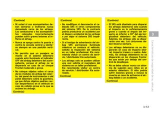 $POUJO䝄B
䳜 -PTOJ䜻PTEFB䜻PTPNFOPTEFa
CFO TFOUBSTF Z VUJMJ[BS FM TJTUFNB
EF TVKFDJ䜽O FO FM BTJFOUP USBTFSP
/VODBQFSNJUBBMPTOJ䜻PTWJBKBSFO
FM BTJFOUP EFMBOUFSP 4J VO OJ䜻P
NBZPSEFB䜻PTTFTJFOUBFOFM
BTJFOUPEFMBOUFSP FMDJOUVS䜽OEFCF
TVKFUBSMPDPSSFDUBNFOUFZFMBTJFOa
UP EFCFS䜷B TJUVBSTF FO MB QPTJDJ䜽O
N䜫TBUS䜫TQPTJCMF
䳜 1BSB VOB QSPUFDDJ䜽O N䜫YJNB FO
UPEP UJQP EF BDDJEFOUF  UPEPT MPT
PDVQBOUFTJODMVTPFMDPOEVDUPSEFa
CF MMFWBS TJFNQSF MPT DJOUVSPOFT
IBZBPOPBJSCBHFOTVBTJFOUPQBa
SB NJOJNJ[BS MPT SJFTHPT EF MFTJPa
OFTHSBWFTPMBNVFSUFFODBTPEF
BDDJEFOUF/PTFTJFOUFOJTFJODMJOF
EFNBTJBEP DFSDB EFM BJSCBH NJFOa
USBTFMWFI䜷DVMPFTU䜫FONPWJNJFOa
UP
$POUJO䝄B
$POUJO䝄B
䳜 4FOUBSTF JODPSSFDUBNFOUF P GVFSB
EFMBQPTJDJ䜽OQVFEFQSPWPDBSHSBa
WFTMFTJPOFTFODBTPEFBDDJEFOUF
5PEPTMPTPDVQBOUFTEFCFOTFOUBSa
TF FO WFSUJDBM DPO FM SFTQBMEP FO
QPTJDJ䜽O WFSUJDBM  DFOUSBEP FO FM
DPK䜷O DPO FM DJOUVS䜽O QVFTUP  MBT
QJFSOBT D䜽NPEBNFOUF FYUFOEJEBT
ZMPTQJFTFOFMTVFMPIBTUBRVFFM
WFI䜷DVMP FTU䜫 BQBSDBEP Z TF IBZB
RVJUBEPMBMMBWF
䳜 MTJTUFNBEFMBJSCBH434EFCFEJTa
QBSBSTFS䜫QJEBNFOUFQBSBQSPQPSa
DJPOBSQSPUFDDJ䜽OFOVOBDDJEFOUF
4JVOPDVQBOUFFTU䜫GVFSBEFMBQPa
TJDJ䜽O QPSRVF OP MMFWB FM DJOUVS䜽O
FMBJSCBHDPOUBDUBS䜫DPOHSBOGVFSa
[BDPOUSBFMPDVQBOUFQSPWPD䜫OEPa
MFHSBWFTMFTJPOFT
*OUFSSVQUPS0/0''EFMBJSCBH
EFMBOUFSPEFMBDPNQB䜻BOUF TJFTU䜫
FRVJQBEP
4F QVFEF EFTBDUJWBS FM BJSCBH GSPOUBM
EFMBDPNQB䜻BOUFNFEJBOUFFMJOUFSSVQa
UPS EF BDUJWBDJ䜽OEFTBDUJWBDJ䜽O EFM BJSa
CBHGSPOUBMEFMBDPNQB䜻BOUFTJTFJOTa
UBMBVOTJTUFNBEFSFUFODJ䜽OQBSBOJ䜻PT
PTJFMBTJFOUPEFMBDPNQB䜻BOUFOPFTU䜫
PDVQBEP
1BSBHBSBOUJ[BSMBTFHVSJEBEEFTVIJKP
EFCF EFTBDUJWBSTF FM BJSCBH GSPOUBM EFM
BDPNQB䜻BOUF  FO DBTPT FYDFQDJPOBMFT
FO MPT RVF TFB OFDFTBSJP JOTUBMBS VO
BTJFOUPQBSBOJ䜻PTEFFTQBMEBTBMBEJa
SFDDJ䜽O EF MB NBSDIB FO BTJFOUP EFM
BDPNQB䜻BOUF
$BSBDUFS䜷TUJDBTEFTFHVSJEBEEFTVWFI䜷DVMP  

 