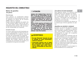 3
326*4*504%-$0.#645*#-
.PUPSEFHBTPMJOB
4JOQMPNP
1BSBVSPQB
1BSB PCUFOFS VO SFOEJNJFOUP 䜽QUJNP
EFMWFI䜷DVMPMFSFDPNFOEBNPTRVFVUJMJa
DF HBTPMJOB TJO QMPNP EF  PDUBOPT
30/ ,*PTVQFSJPS
1VFEF VUJMJ[BSTF HBTPMJOB TJO QMPNP EF
_PDUBOPT 30/ ,*_ BVOa
RVF FTUP QPES䜷B SFEVDJS MJHFSBNFOUF FM
SFOEJNJFOUPEFMWFI䜷DVMP /PVTFNF[Da
MBTEFDPNCVTUJCMFDPONFUBOPM 
YDFQUPVSPQB
4VOVFWPWFI䜷DVMP,JBFTU䜫EJTF䜻BEPQBa
SBVTBSDPNCVTUJCMFTJOQMPNPEFPDa
UBOPT 30/ ,*PTVQFSJPS /PVTF
NF[DMBTEFDPNCVTUJCMFDPONFUBOPM 
4V OVFWP WFI䜷DVMP FTU䜫 EJTF䜻BEP QBSB
PCUFOFSFMN䜫YJNPSFOEJNJFOUPDPO(a
40-*/ 4*/ 1-0.0  BEFN䜫T EF QBSB
NJOJNJ[BSMBTFNJTJPOFTEFFTDBQFZMB
TVDJFEBEEFMBCVK䜷BEFFODFOEJEP
5/$*䜝/
/6/$64$0.#645*#-$0/1-0a
.0MVTPEFDPNCVTUJCMFTDPOQMPa
NPFTQFSKVEJDJBMQBSBFMDPOWFSUJEPS
DBUBM䜷UJDPZQVFEFEB䜻BSFMTFOTPSEF
PY䜷HFOP EFM TJTUFNB EF DPOUSPM EFM
NPUPSZBGFDUBSBMDPOUSPMEFFNJTJPa
OFT
/VODBB䜻BEBBHFOUFTEFMJNQJF[BEFM
TJTUFNB EF DPNCVTUJCMF BM EFQ䜽TJUP
EF DPNCVTUJCMF RVF TFBO EJGFSFOUFT
B MPT FTQFDJGJDBEPT ,JB SFDPNJFOEB
DPOTVMUBS FO VO DFOUSP EF TFSWJa
DJPEJTUSJCVJEPS,JBBVUPSJ[BEPQBSB
PCUFOFSN䜫TJOGPSNBDJ䜽O 
%735/$*
䳜 /PTJHBMMFOBOEPEFTQV䜳TEFRVF
MB CPRVJMMB TF DJFSSF BVUPN䜫UJDBa
NFOUFBMSFQPTUBS
䳜 $PNQSVFCF TJFNQSF RVF FM UBQ䜽O
EFM DPNCVTUJCMF FTU䜳 DPMPDBEP EF
GPSNB TFHVSB QBSB FWJUBS EFSSBa
NFTEFDPNCVTUJCMFFODBTPEFBDa
DJEFOUF
$POQMPNP TJFTU䜫FRVJQBEP
1BSB BMHVOPT QB䜷TFT  TV WFI䜷DVMP FTU䜫
EJTF䜻BEPQBSBVTBSHBTPMJOBDPOQMPNP
OUFT EF VUJMJ[BS HBTPMJOB DPO QMPNP
,JB SFDPNJFOEB WJTJUBS VO DFOUSP EF
TFSWJDJP  EJTUSJCVJEPS ,JB BVUPSJ[BEP Z
QSFHVOUBS TJ QVFEF VTBS P OP HBTPMJOB
DPOQMPNPFOTVWFI䜷DVMP
MPDUBOBKFEFMBHBTPMJOBDPOQMPNPFT
FMNJTNPRVFFMEFMBHBTPMJOBTJOQMPa
NP
(BTPMJOBDPOBMDPIPMPNFUBOPM
(BTPIPM VONF[DMBEFHBTPMJOBZFUBOPM
BMDPIPM FU䜷MJDP  Z HBTPMJOB P HBTPIPM
RVFDPOUFOHBONFUBOPM UBNCJ䜳ODPOPa
DJEP DPNP BMDPIPM NFU䜷MJDP  TF FTU䜫O
EJTUSJCVZFOEP FO MVHBS EF MB HBTPMJOB
DPOQMPNPZTJOQMPNP
/PVUJMJDFHBTPIPMRVFDPOUFOHBN䜫TEF
VOEFFUBOPMZOPVTFOJHBTPMJOBOJ
HBTPIPM RVF DPOUFOHBO NFUBOPM $VBMa
RVJFSB EF FTUPT DPNCVTUJCMFT QPES䜷B
QSPWPDBS QSPCMFNBT EF DPOEVDDJ䜽O Z
EB䜻BSFMTJTUFNBEFDPNCVTUJCMF FMTJTa
UFNBEFDPOUSPMEFMNPUPSZFMTJTUFNB
EFDPOUSPMEFFNJTJPOFT
%FKFEFVTBSHBTPIPMTJPDVSSFBMH䝄OUJa
QPEFQSPCMFNBFOMBDPOEVDDJ䜽O
 


*OUSPEVDDJ䜽O
 