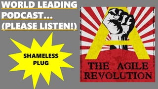 WORLD LEADING
PODCAST…
(PLEASE LISTEN!)
SHAMELESS
PLUG
 