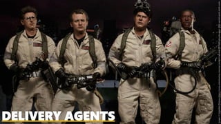 DELIVERY AGENTS
Image:©ColombiaPictureshttps://www.sideshowtoy.com/wp-content/uploads/2017/08/ghostbusters-1984-special-pack-sixth-scale-
 