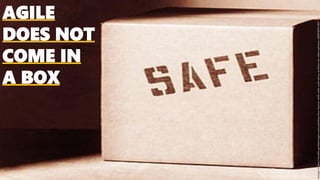 AGILE
DOES NOT
COME IN
A BOX
Image:https://media.gettyimages.com/photos/two-boxes-with-safe-and-sorry-written-on-sides-picture-id887833-001
 