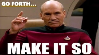 GO FORTH…
Image:©ParamountDomesticTelevisionhttps://i.stack.imgur.com/MNeE7.jpg
 