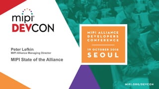 Peter Lefkin
MIPI Alliance Managing Director
MIPI State of the Alliance
 