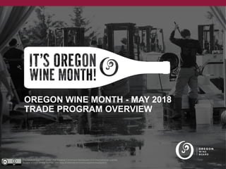 OREGON WINE MONTH - MAY 2018
TRADE PROGRAM OVERVIEW
 