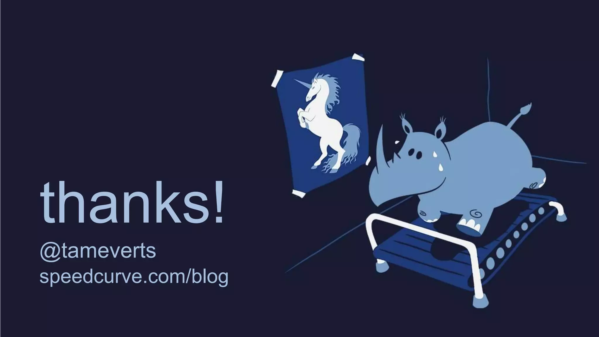 thanks!
@tameverts
speedcurve.com/blog
 