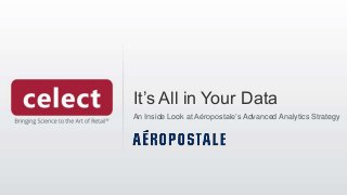 It’s All in Your Data
An Inside Look at Aéropostale’s Advanced Analytics Strategy
 