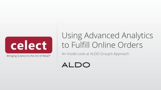 Using Advanced Analytics
to Fulfill Online Orders
An Inside Look at ALDO Group’s Approach
 