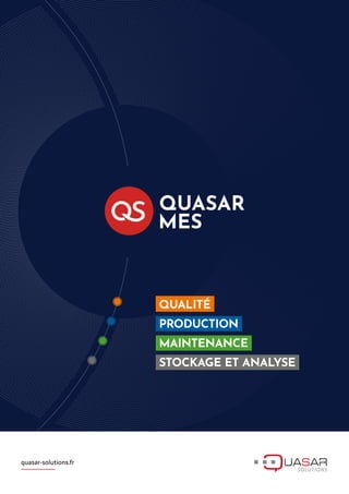 QUALITÉ
PRODUCTION
MAINTENANCE
STOCKAGE ET ANALYSE
quasar-solutions.fr
 