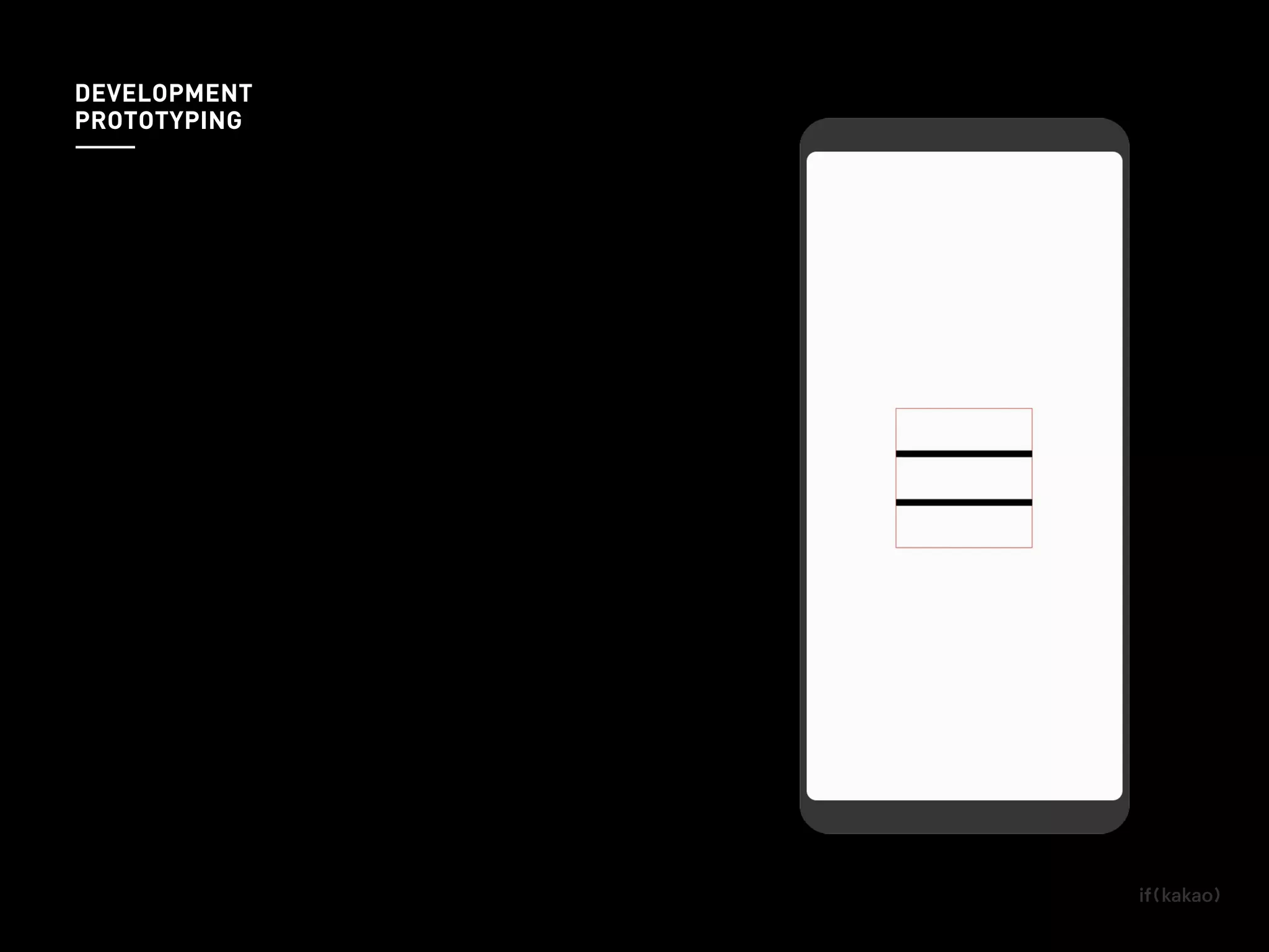 DEVELOPMENT
PROTOTYPING
 