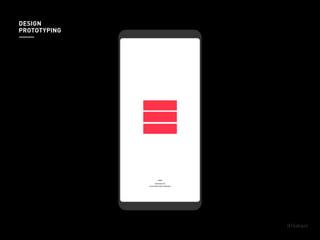 DESIGN
PROTOTYPING
 