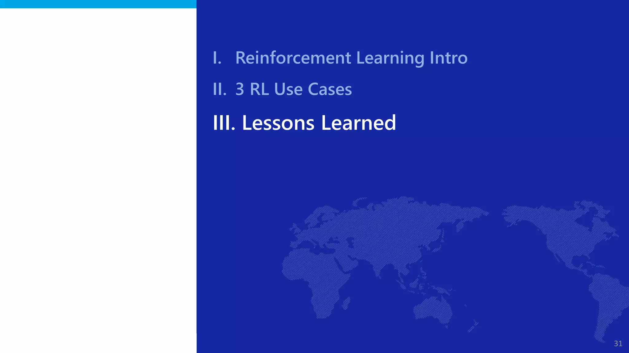 Copyright © 2018 Samsung SDS, Inc. All rights reserved
@mohamadtweets
31
I. Reinforcement Learning Intro
II. 3 RL Use Cases
III. Lessons Learned
 