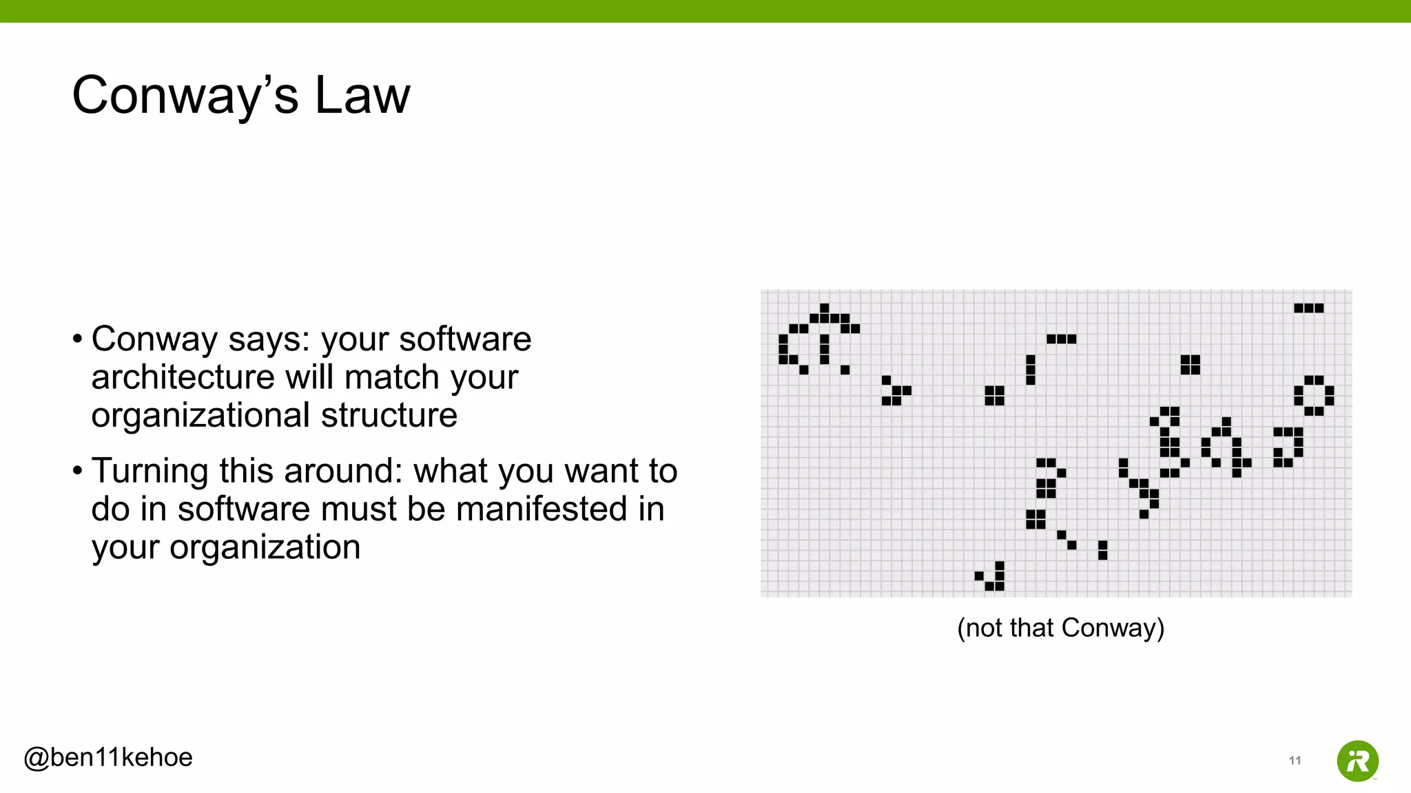 11@ben11kehoe
• Conway says: your software
architecture will match your
organizational structure
• Turning this around: what you want to
do in software must be manifested in
your organization
Conway’s Law
(not that Conway)
 