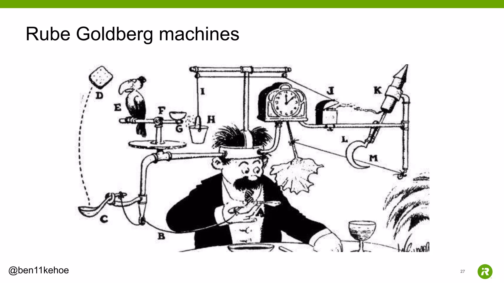 27@ben11kehoe
Rube Goldberg machines
 