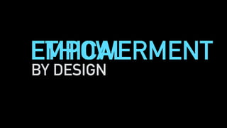 BY DESIGN
ETHICALEMPOWERMENT
 