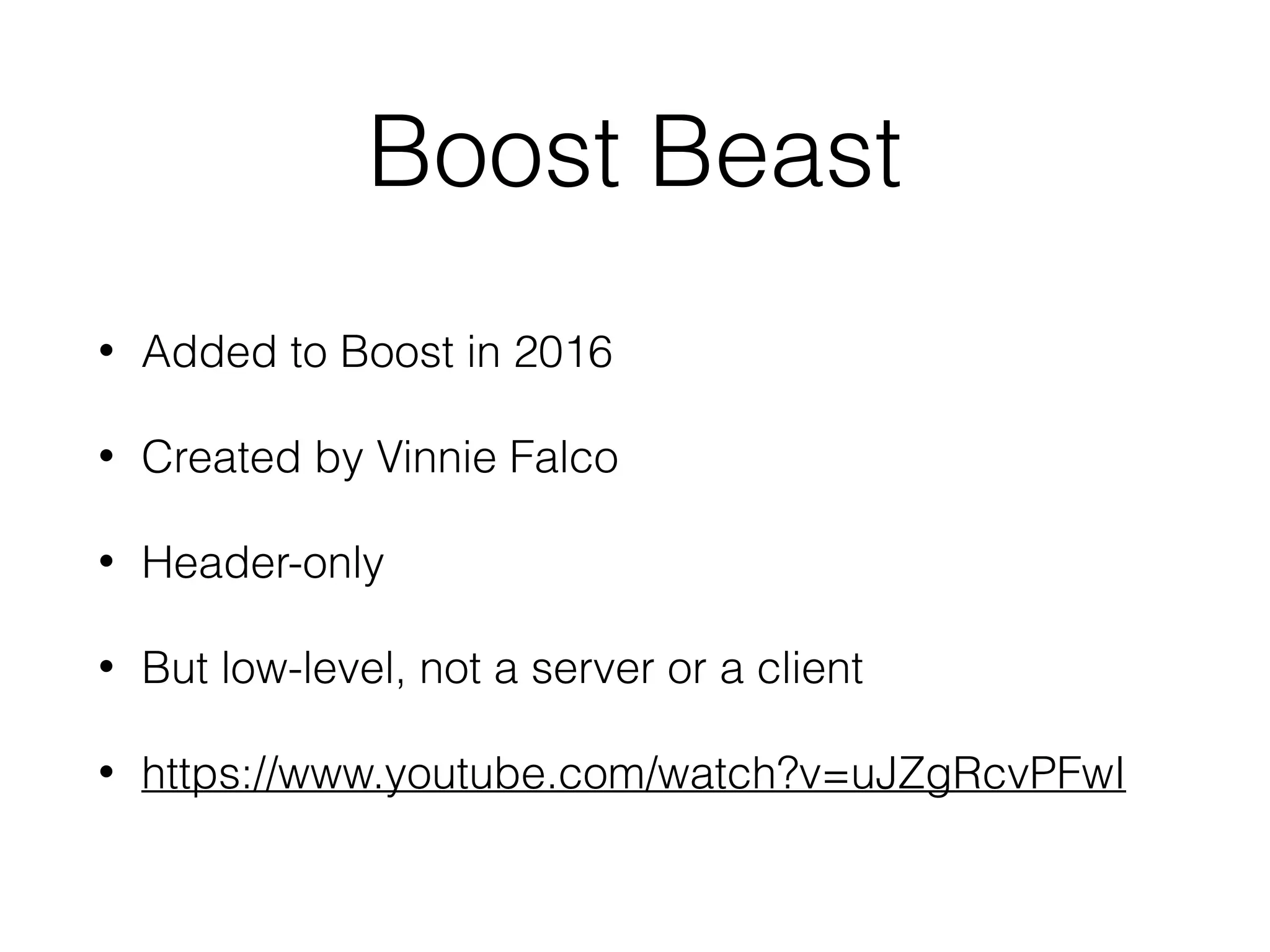 Boost Beast
• Added to Boost in 2016
• Created by Vinnie Falco
• Header-only
• But low-level, not a server or a client
• https://www.youtube.com/watch?v=uJZgRcvPFwI
 