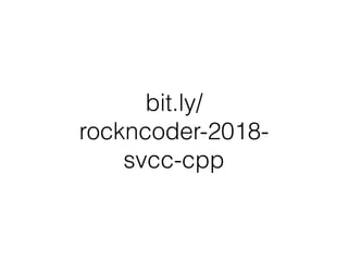 bit.ly/
rockncoder-2018-
svcc-cpp
 