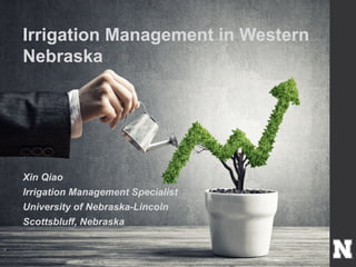 Xin Qiao
Irrigation Management Specialist
University of Nebraska-Lincoln
Scottsbluff, Nebraska
Irrigation Management in Western
Nebraska
 