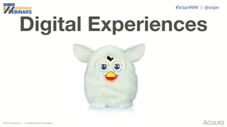©2018 Acquia Inc. — Confidential and Proprietary
Digital Experiences
#SrijanWW | @srijan
 