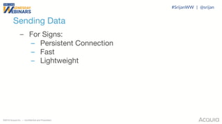 ©2018 Acquia Inc. — Confidential and Proprietary
Sending Data
– For Signs:
– Persistent Connection
– Fast
– Lightweight
#SrijanWW | @srijan
 