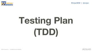 ©2018 Acquia Inc. — Confidential and Proprietary
Testing Plan
(TDD)
#SrijanWW | @srijan
 