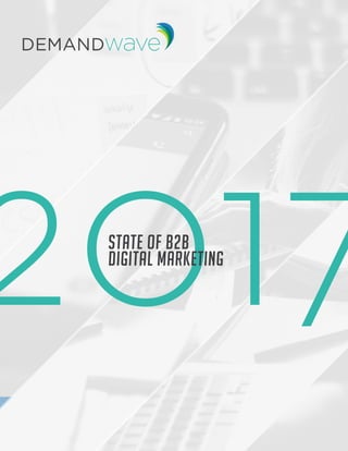 2017STATE OF B2B
DIGITAL MARKETING
 