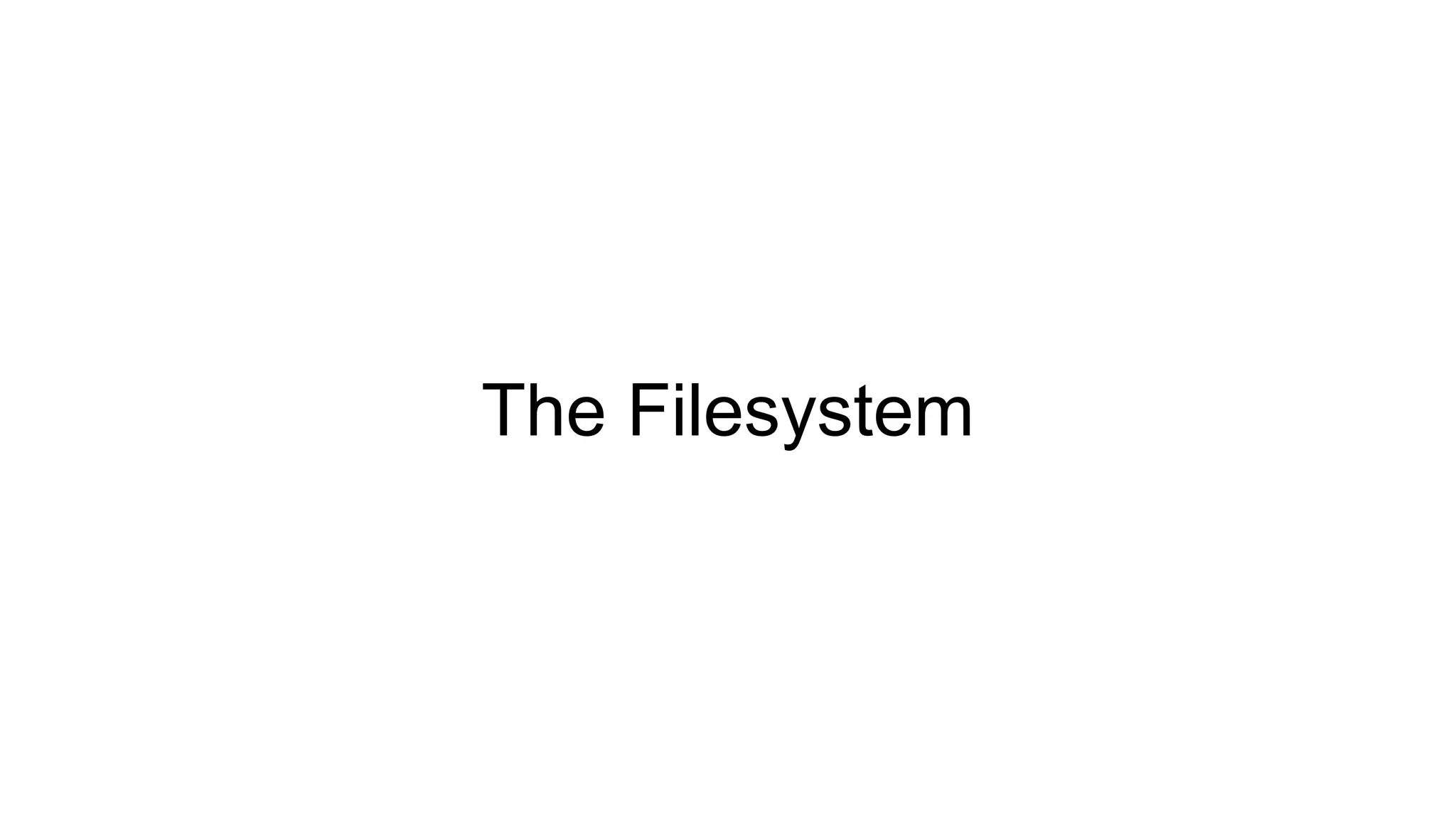 The Filesystem
 