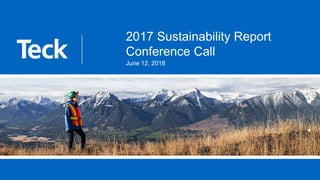 2017 Sustainability Report
Conference Call
June 12, 2018
 